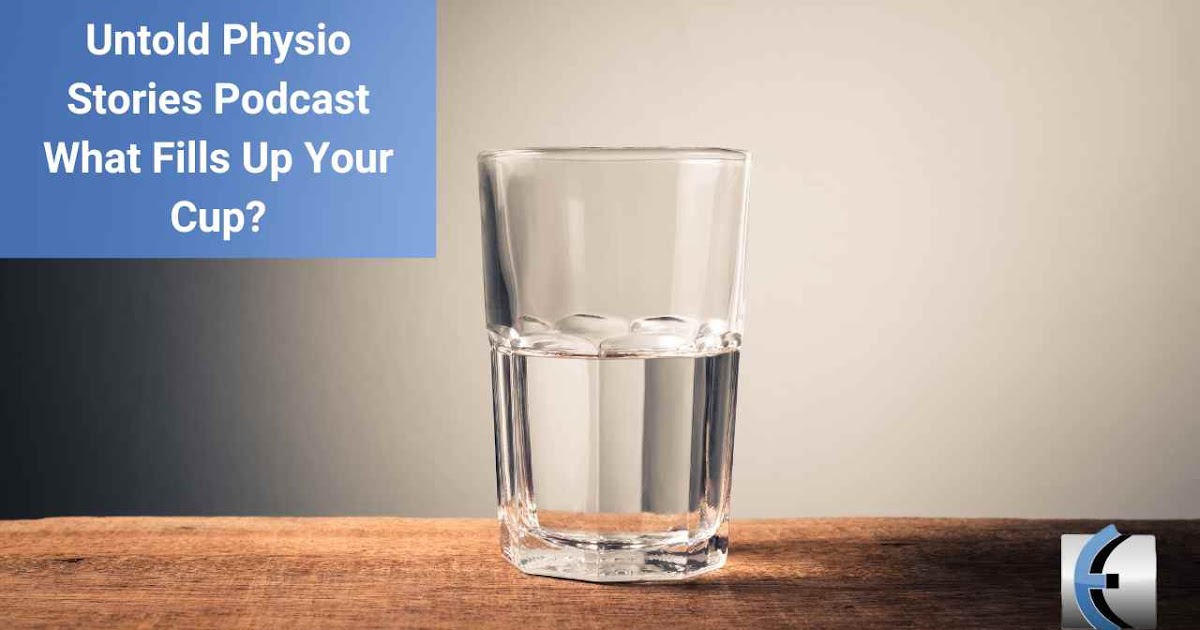 Untold Physio Stories Podcast – What Fills Up Your Cup? | Modern Manual Therapy Blog